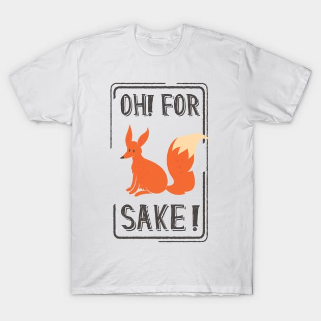 For Fox Sake T-Shirt by eufritz